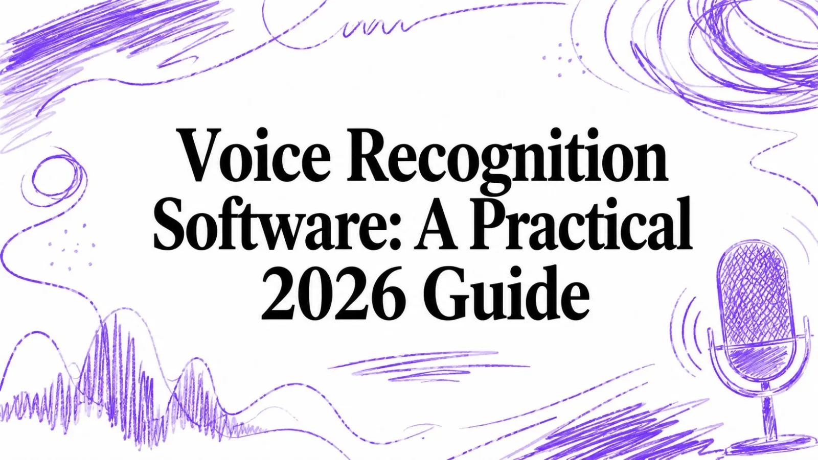 Voice Recognition Software: A Practical 2026 Guide
