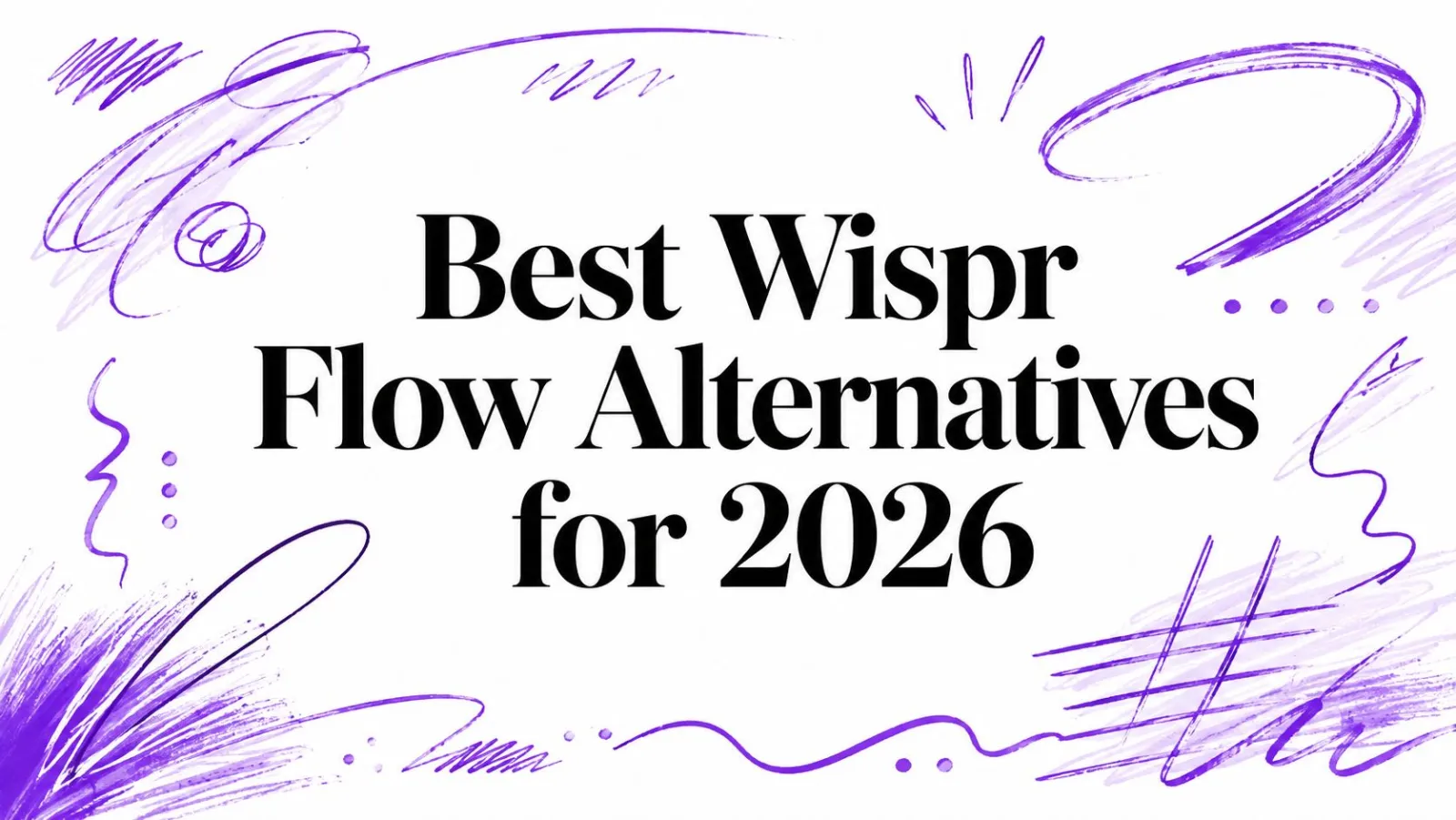 Best Wispr Flow Alternatives for 2026